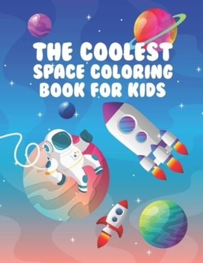 The Coolest Space Coloring Book For Kids - Giggles and Kicks - Libros - Independently Published - 9781712131084 - 26 de noviembre de 2019