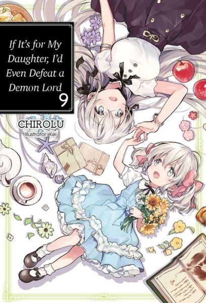 Cover for Chirolu · If It's for My Daughter, I'd Even Defeat a Demon Lord: Volume 9: Volume 9 - If It's for My Daughter, I'd Even Defeat a Demon Lord (light novel) (Paperback Book) (2020)