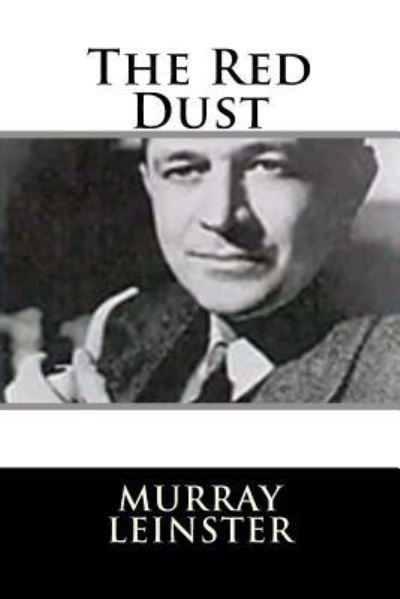 The Red Dust - Murray Leinster - Books - Createspace Independent Publishing Platf - 9781719129084 - May 14, 2018