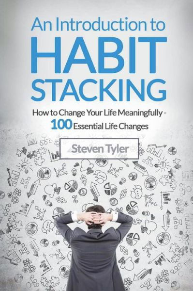 An Introduction to Habit Stacking - Steven Tyler - Bøger - Createspace Independent Publishing Platf - 9781722945084 - 16. juli 2018