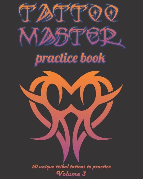 Cover for Till Hunter · Tattoo Master Practice Book - 50 Unique Tribal Tattoos to Practice (Paperback Book) (2018)