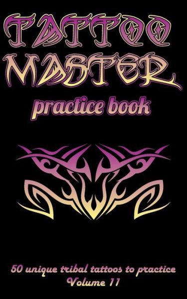 Cover for Till Hunter · Tattoo Master Practice Book - 50 Unique Tribal Tattoos to Practice (Paperback Book) (2018)