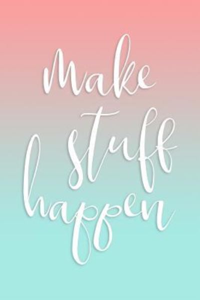 Cover for Cute Notebook Factory · Make Stuff Happen (Paperback Book) (2018)