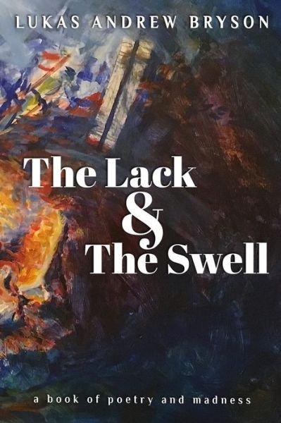 Cover for Lukas Andrew Bryson · The Lack and The Swell (Taschenbuch) (2018)