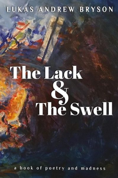 Cover for Lukas Andrew Bryson · The Lack and The Swell (Pocketbok) (2018)