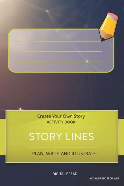 Story Lines - Create Your Own Story Activity Book, Plan Write and Illustrate - Digital Bread - Kirjat - Independently Published - 9781728998084 - perjantai 19. lokakuuta 2018