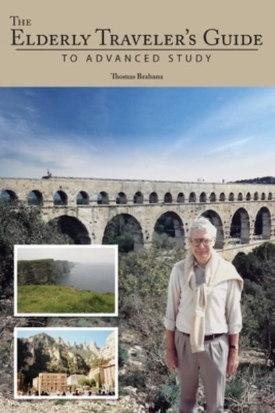 Cover for Thomas Brahana · The Elderly Traveler's Guide to Advanced Study (Taschenbuch) (2020)