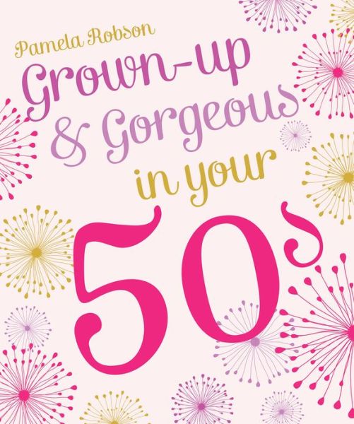 Cover for Pamela Robson · Grown-up &amp; Gorgeous in Your 50s (Pocketbok) (2012)