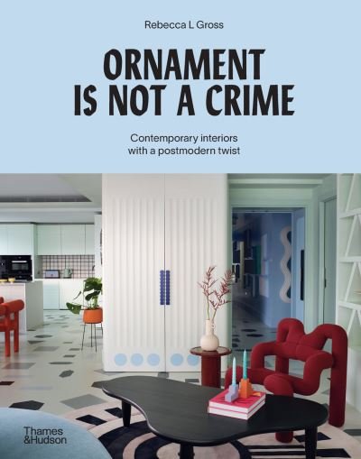 Cover for Rebecca Gross · Ornament is Not a Crime: Contemporary interiors with a postmodern twist (Hardcover Book) (2023)