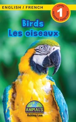 Cover for Ashley Lee · Birds / Les oiseaux: Bilingual (English / French) (Anglais / Francais) Animals That Make a Difference! (Engaging Readers, Level 1) - Animals That Make a Difference! Bilingual (English / French) (Anglais / Francais) (Inbunden Bok) [Large type / large print edition] (2021)