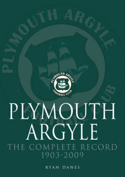 Cover for Ryan Danes · Plymouth Argyle: The Complete Record 1903-2009 (Paperback Book) (2014)