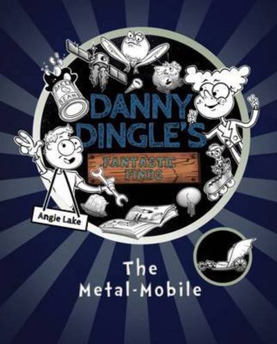 Cover for Angie Lake · Danny Dingle's Fantastic Finds: The Metal-Mobile (book 1) - Danny Dingle's Fantastic Finds (Paperback Book) [New edition] (2015)