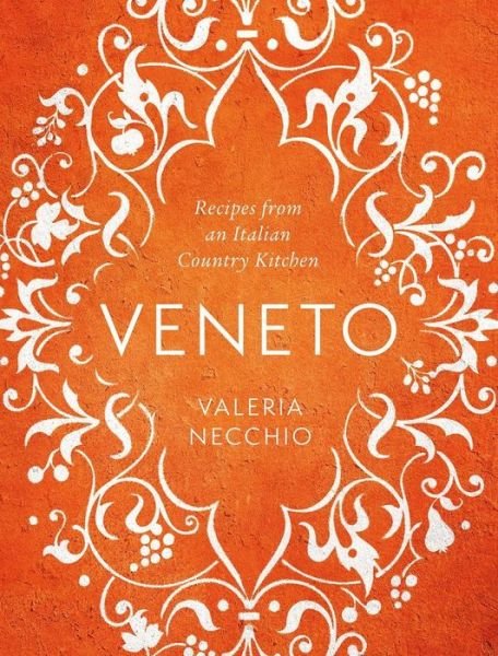 Cover for Valeria Necchio · Veneto: Recipes from an Italian Country Kitchen (Gebundenes Buch) [Main edition] (2017)