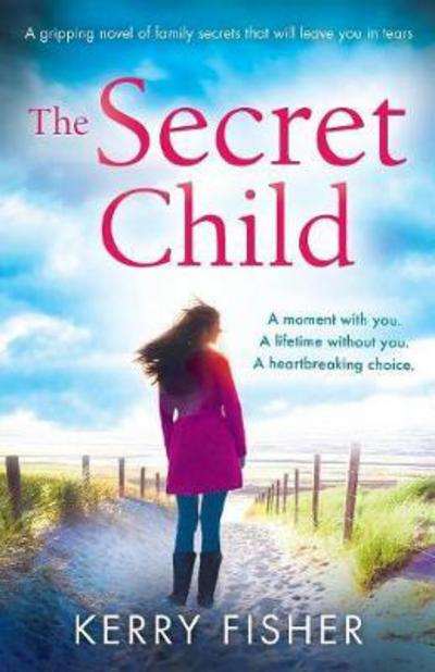 The Secret Child a Gripping Novel of Family Secrets That Will Leave Y - Kerry Fisher - Livros - Bookouture - 9781786813084 - 29 de novembro de 2017