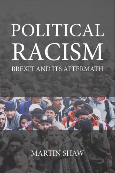 Political Racism: Brexit and its Aftermath - Shaw, Professor Martin (University of Sussex) - Books - Agenda Publishing - 9781788215084 - March 24, 2022