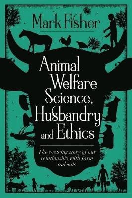Cover for Mark Fisher · Animal Welfare Science, Husbandry and Ethics: The Evolving Story of Our Relationship with Farm Animals (Taschenbuch) (2018)