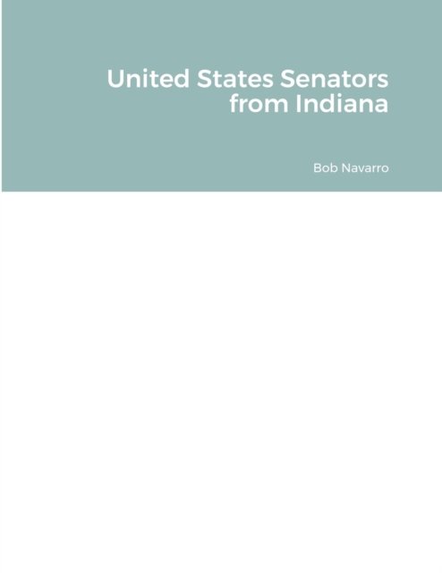 Cover for Bob Navarro · United States Senators from Indiana (Taschenbuch) (2021)