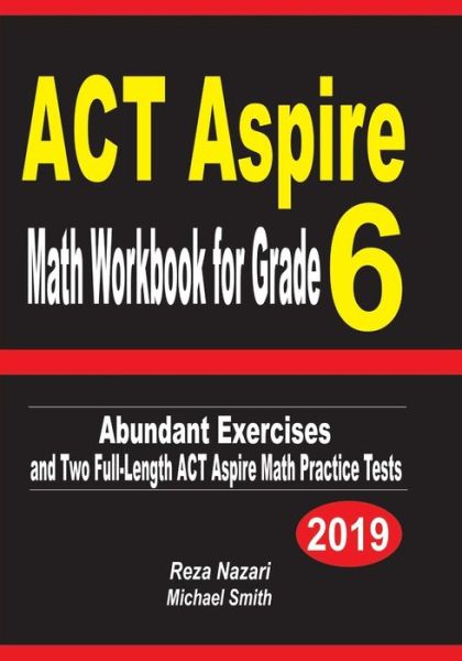 Cover for Michael Smith · ACT Aspire Math Workbook for Grade 6 : Abundant Exercises and Two Full-Length ACT Aspire Math Practice Tests (Paperback Book) (2019)
