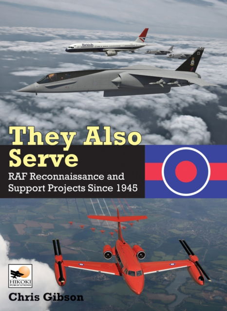 Cover for Chris Gibson · They Also Serve: RAF Reconnaissance and Support Projects Since 1945 (Hardcover Book) (2024)