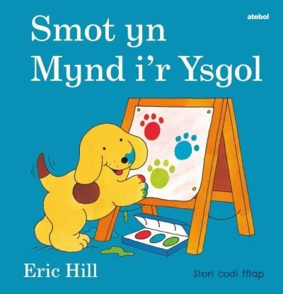 Cyfres Smot: Smot yn Mynd i'r Ysgol - Eric Hill - Books - Atebol Cyfyngedig - 9781801062084 - March 25, 2022