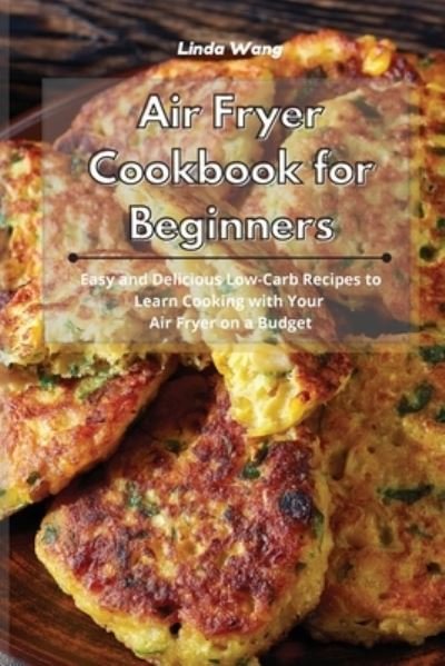 Cover for Linda Wang · Air Fryer Cookbook for Beginners (Paperback Bog) (2021)