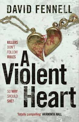 Cover for David Fennell · A Violent Heart: The brand new 2024 crime thriller from the acclaimed author of The Art of Death (Paperback Book) (2025)