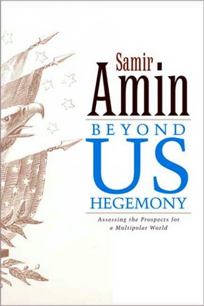 Beyond US Hegemony: Assessing the Prospects for a Multipolar World - Samir Amin - Books - Zed Books Ltd - 9781842777084 - April 1, 2006