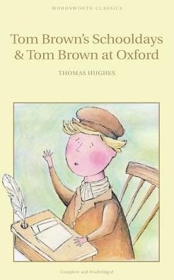 Tom Brown's Schooldays & Tom Brown at Oxford - Wordsworth Children's Classics - Thomas Hughes - Książki - Wordsworth Editions Ltd - 9781853261084 - 5 kwietnia 1993