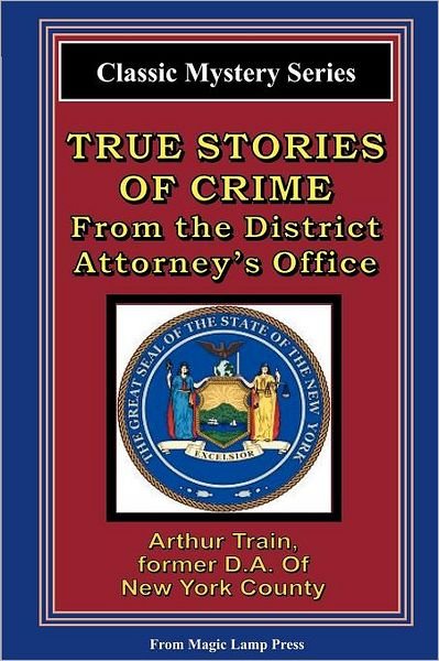 Cover for Arthur Train · True Stories of Crime from the District Attorney's Office: from the Magic Lamp Classic Crime Series (Pocketbok) (2008)