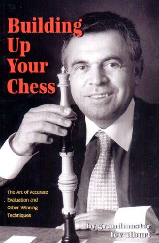 Cover for Lev Alburt · Building Up Your Chess: The Art of Accurate Evaluation and Other Winning Techniques (Paperback Book) (2002)