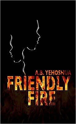 Cover for A. B. Yehoshua · Friendly Fire (Hardcover Book) (2008)