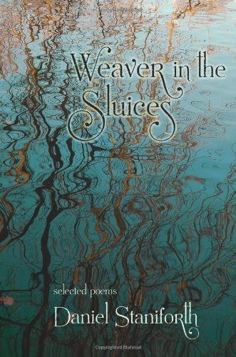 Cover for Daniel Staniforth · Weaver in the Sluices (Selected Poems) (Paperback Book) (2010)