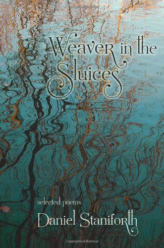 Cover for Daniel Staniforth · Weaver in the Sluices (Selected Poems) (Pocketbok) (2010)