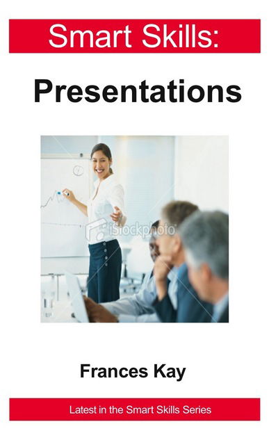 Presentations - Smart Skills - Frances Kay - Livros - Legend Press Ltd - 9781908248084 - 24 de setembro de 2011