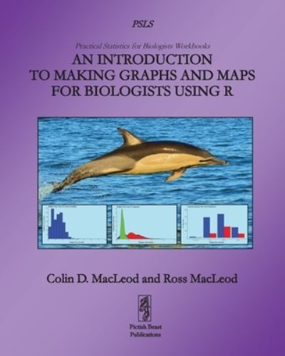 Cover for Colin MacLeod · An Introduction to Making Graphs and Maps for Biologists using R - Practical Statistics for Biologists Workbooks (Paperback Book) (2022)