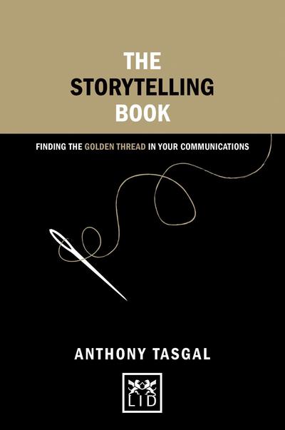 Cover for Anthony Tasgal · The Storytelling Book: Finding the Golden Thread in Your Communications - Concise Advice (Hardcover Book) (2015)