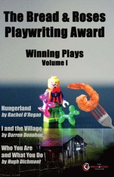 Cover for Rachel O'Regan · The Bread &amp; Roses Playwriting Award : Hungerland by Rachel O'Regan, I and the Village by Darren Donohue, Who You Are and What You Do by Hugh Dichmont (Paperback Book) (2022)