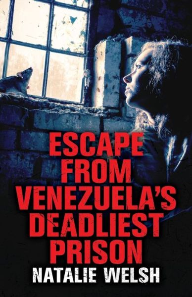 Cover for Natalie Welsh · Escape from Venezuela's Deadliest Prison (Paperback Book) (2020)