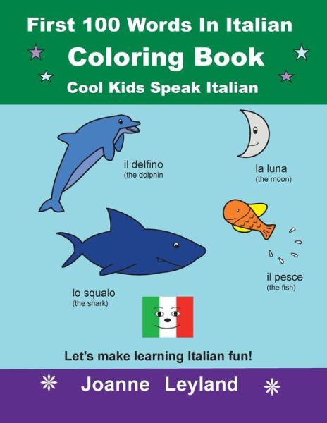 First 100 Words In Italian Coloring Book Cool Kids Speak Italian - Joanne Leyland - Kirjat - Cool Kids Group - 9781914159084 - tiistai 15. joulukuuta 2020