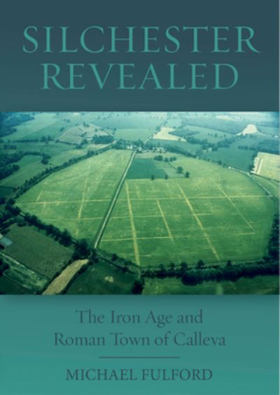 Cover for Michael Fulford · Silchester Revealed: The Iron Age and Roman Town of Calleva (Hardcover Book) (2021)