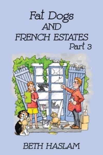 Cover for Beth Haslam · Fat Dogs and French Estates: Part 3 (Paperback Book) (2021)