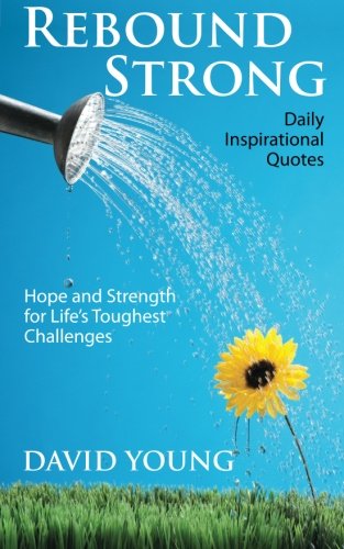 Rebound Strong: Hope and Strength for Life's Toughest Challenges - David Young - Books - Wind Runner Press - 9781936179084 - February 10, 2012