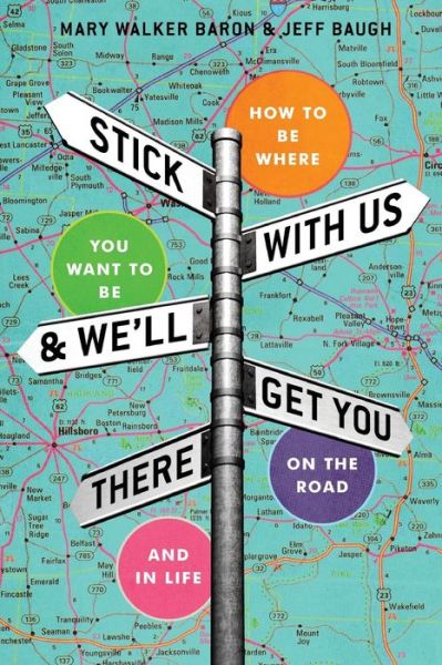 Cover for Mary Walker Baron · Stick With Us And We'll Get You There: How To Be Where You Want To Be On The Road And In Life (Paperback Book) (2018)