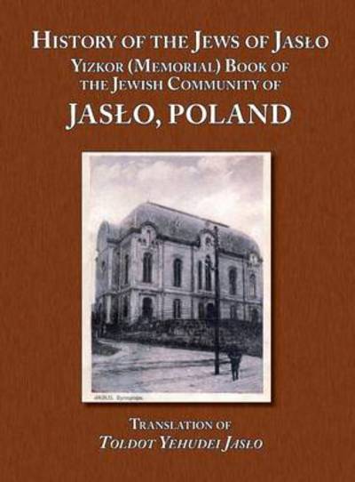 Cover for Even Chaim (Rapaport), Moshe Nathan · History of the Jews of Jaslo - Yizkor (Memorial) Book of the Jewish Community of Jaslo, Poland (Hardcover Book) (2013)