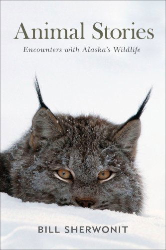 Animal Stories: Encounters with Alaska's Wildlife - Bill Sherwonit - Książki - Graphic Arts Center Publishing Co - 9781941821084 - 30 października 2014