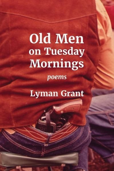 Cover for Lyman Grant · Old Men on Tuesday Mornings (Pocketbok) (2017)