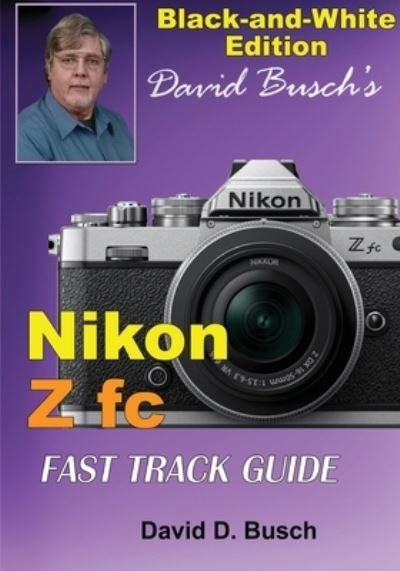Cover for David Busch · David Busch's Nikon Z fc FAST TRACK GUIDE Black &amp; White Edition (Paperback Bog) (2021)