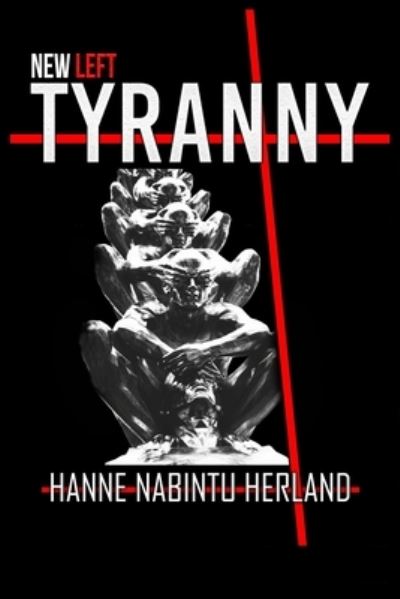 Cover for Hanne Herland · New Left Tyranny: The Authoritarian Destruction of Our Way of Life (Taschenbuch) (2020)