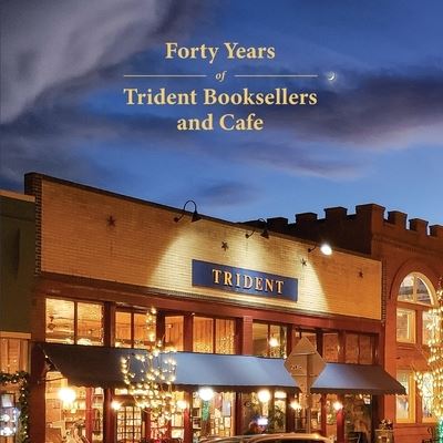 Forty Years of Trident Booksellers and Cafe - Liz Whitman - Książki - Trident Business Partners - 9781951226084 - 21 listopada 2020