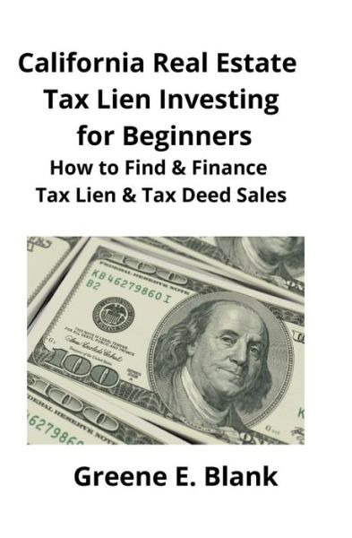 California Real Estate Tax Lien Investing for Beginners - Greene Blank - Books - Mahoneyproducts - 9781951929084 - December 15, 2019